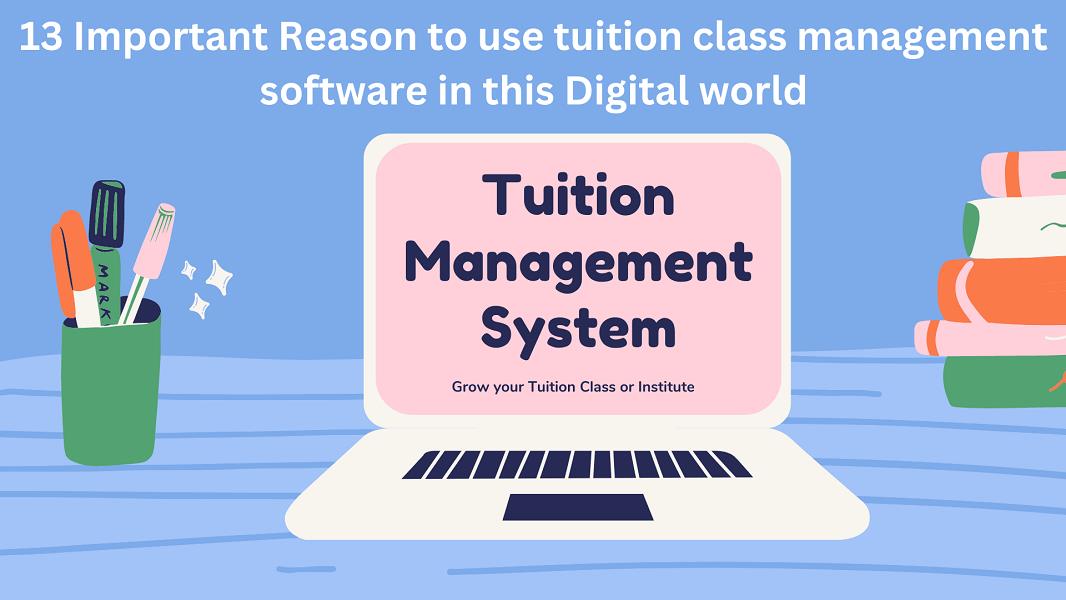 13 Important Reason To Use Tuition Class Management Software In This Digital World