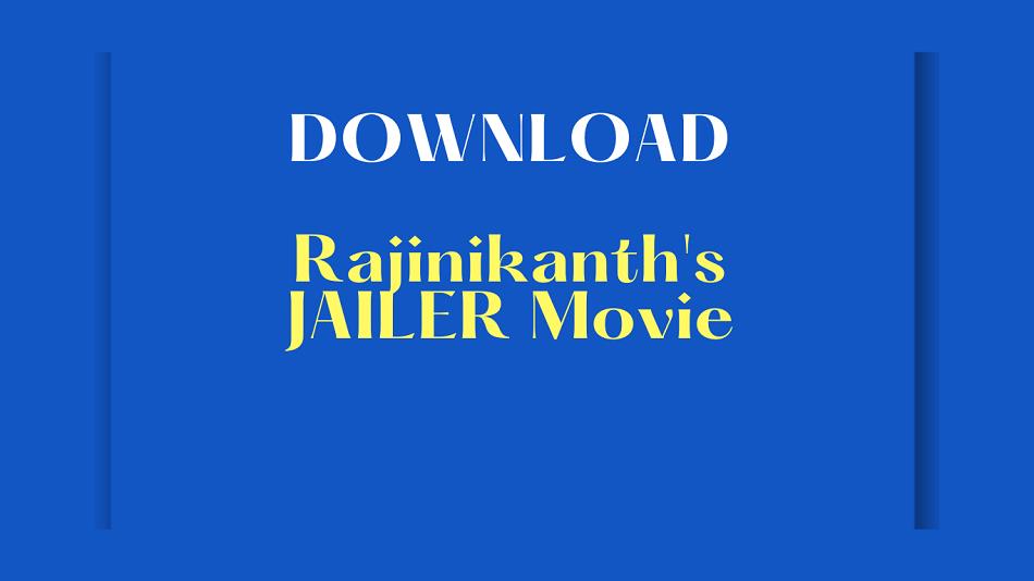 Download Rajnikanth's Jailer Movie: A Blockbuster Action Thriller of 2023