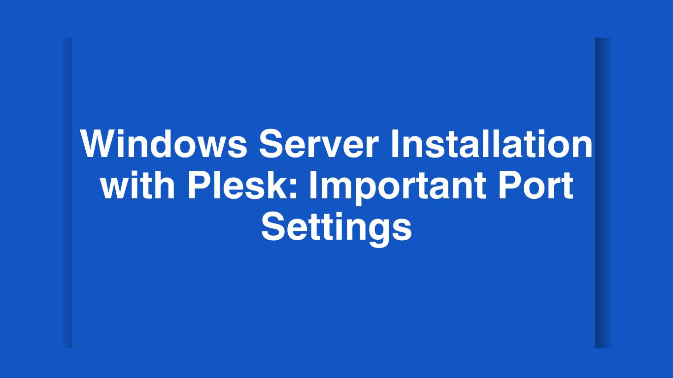 Windows Server Installation with Plesk: Important Port Settings