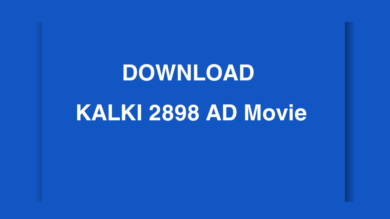 Download KALKI 2898 AD Full Movie in HD - A Futuristic Epic Set to Release on June 27, 2024